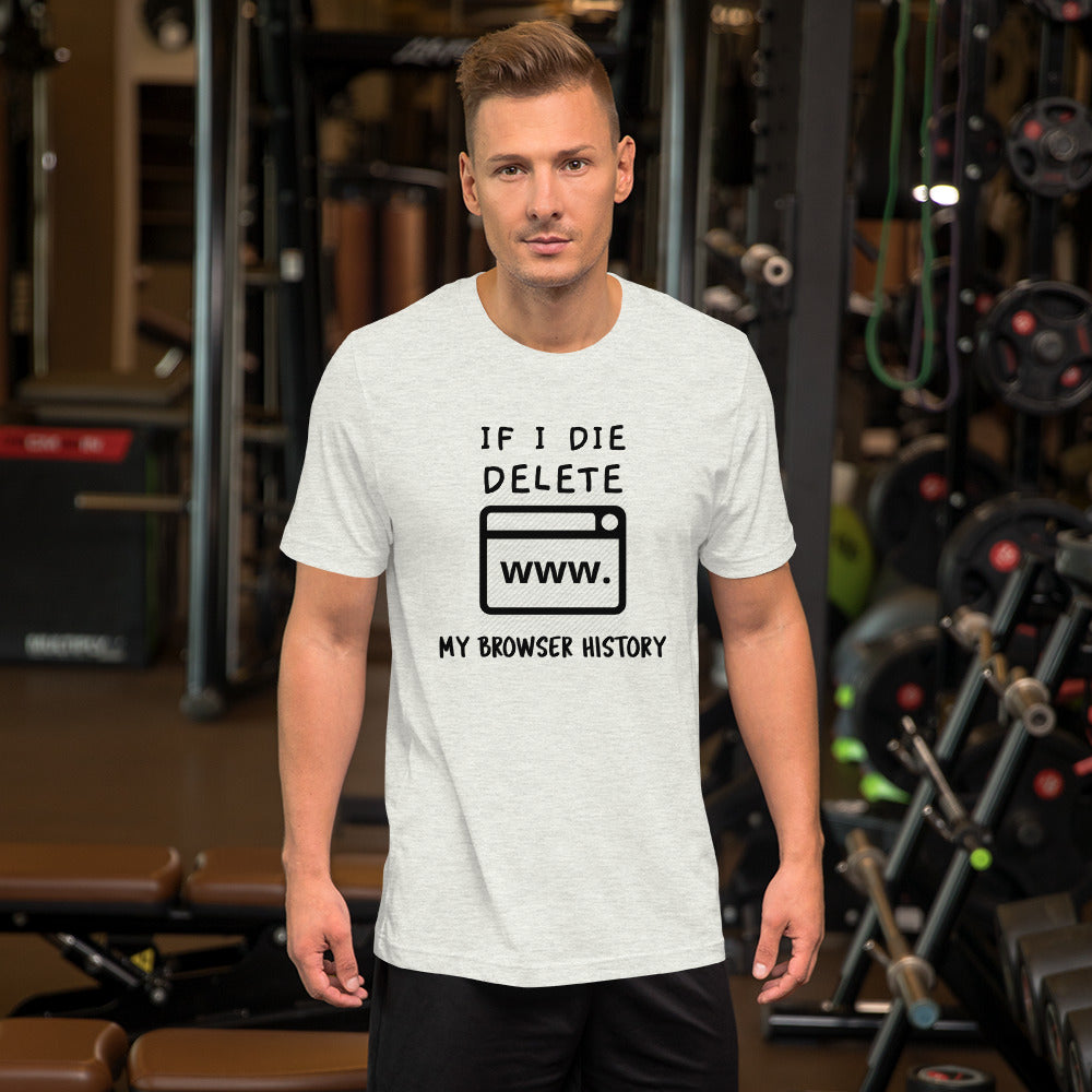 If I die, delete my browser history - Short-Sleeve Unisex T-Shirt by DarkByteGear