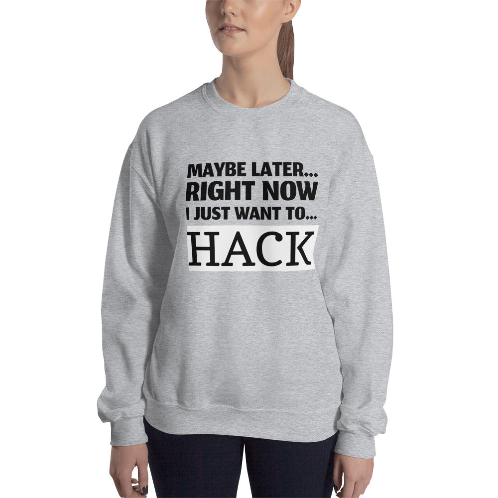 Maybe later... right now I just want to... hack - Unisex Sweatshirt (black text) by DarkByteGear