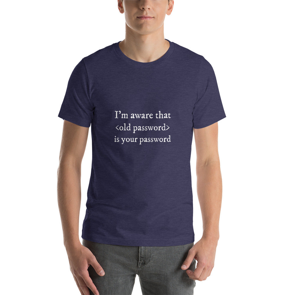 I'm aware that <old password> is your password - Short-Sleeve Unisex T-Shirt by DarkByteGear