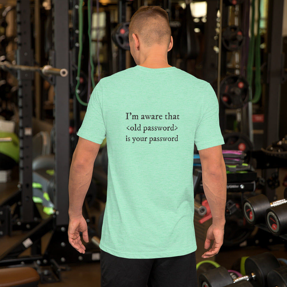 I'm aware that <old password> is your password - Short-Sleeve Unisex T-Shirt (black text) by DarkByteGear