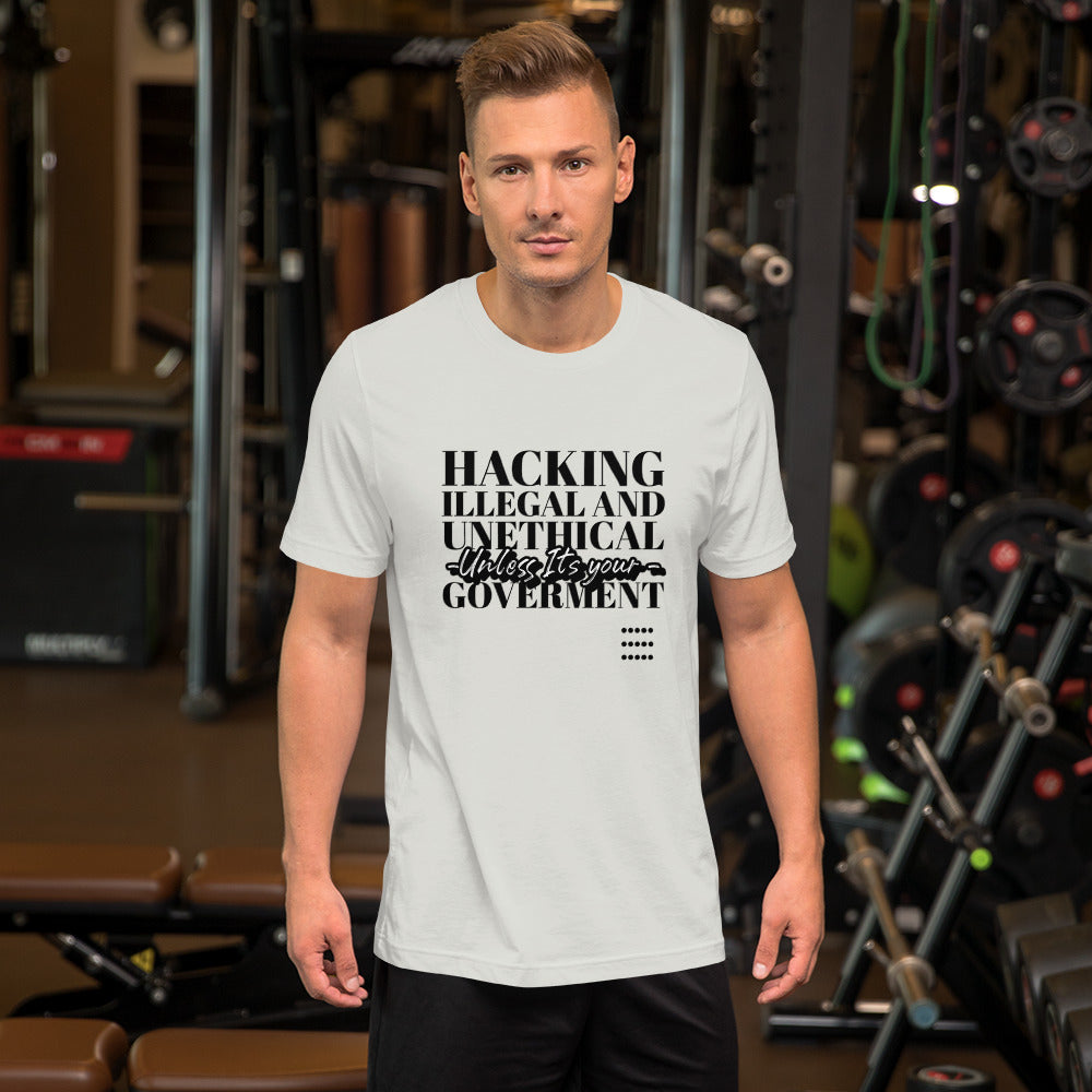 Hacking Illegal and Unethical Unless It's your government - Short-Sleeve Unisex T-Shirt by DarkByteGear