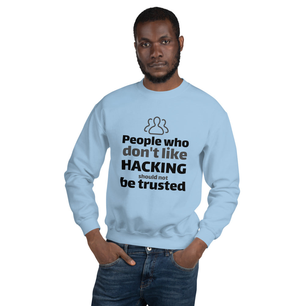 People who don't like HACKING should not be trusted - Unisex Sweatshirt (black text) by DarkByteGear