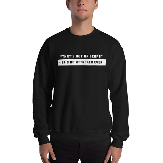 "That's out of scope"- said no attacker ever - Unisex Sweatshirt (white text) by DarkByteGear