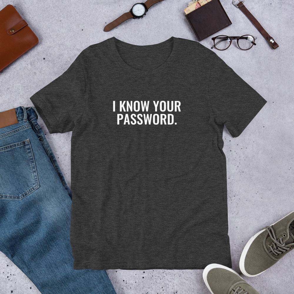 I know your password - Short-Sleeve Unisex T-Shirt (white text) by DarkByteGear
