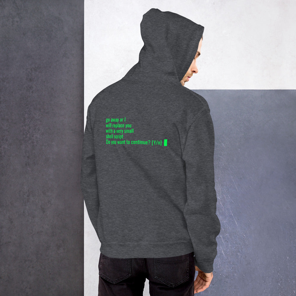 Go away or I will replace you with a very small Shell script - Unisex Hoodie by DarkByteGear