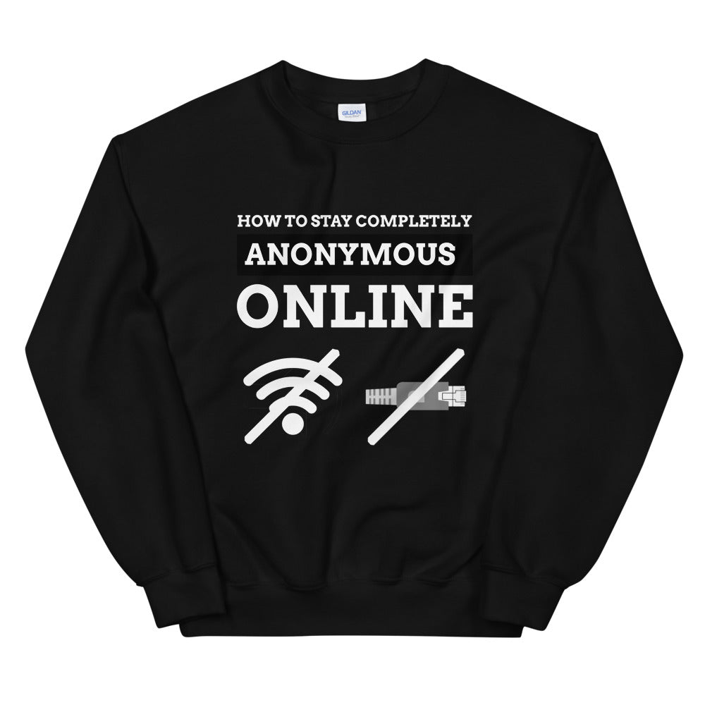 How to stay completely anonymous online - Unisex Sweatshirt (white text) by DarkByteGear