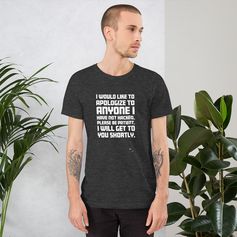 I would like to apologize to anyone I have not hacked - Short-Sleeve Unisex T-Shirt (white text) by DarkByteGear