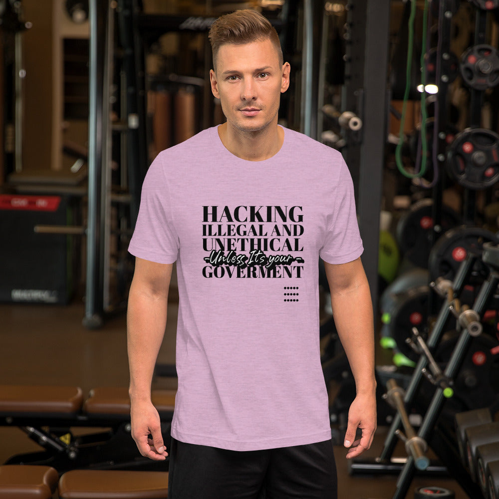 Hacking Illegal and Unethical Unless It's your government - Short-Sleeve Unisex T-Shirt by DarkByteGear