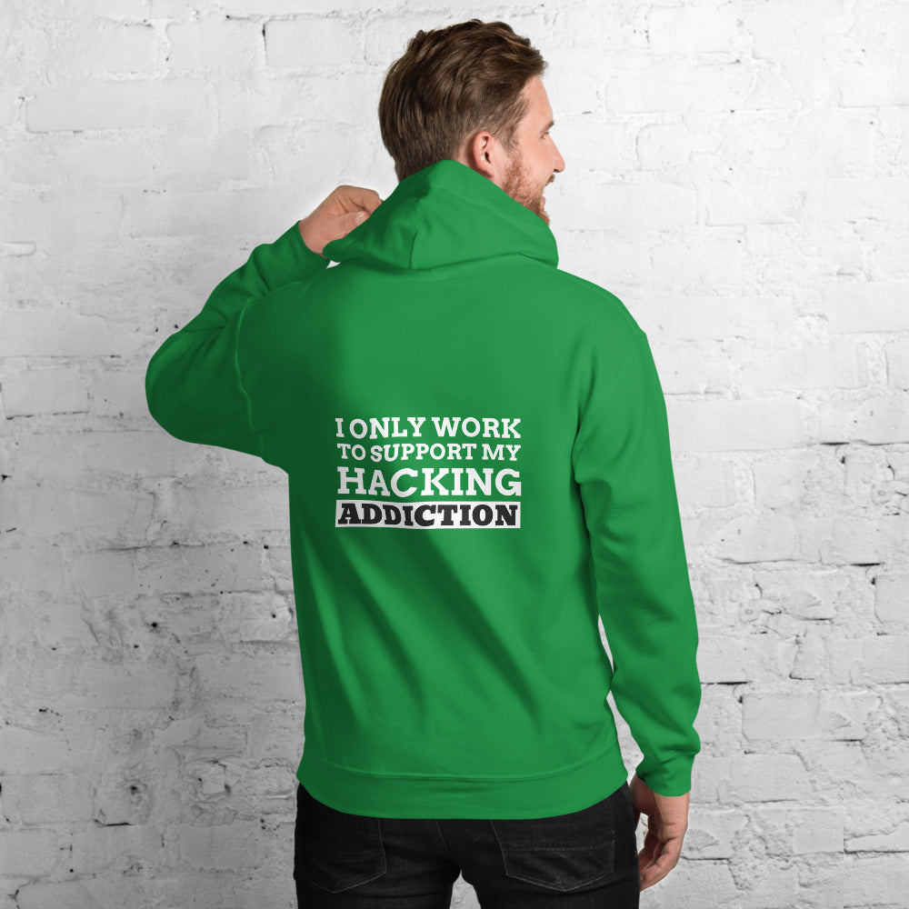 I only work to support my hacking addiction - Unisex Hoodie by DarkByteGear