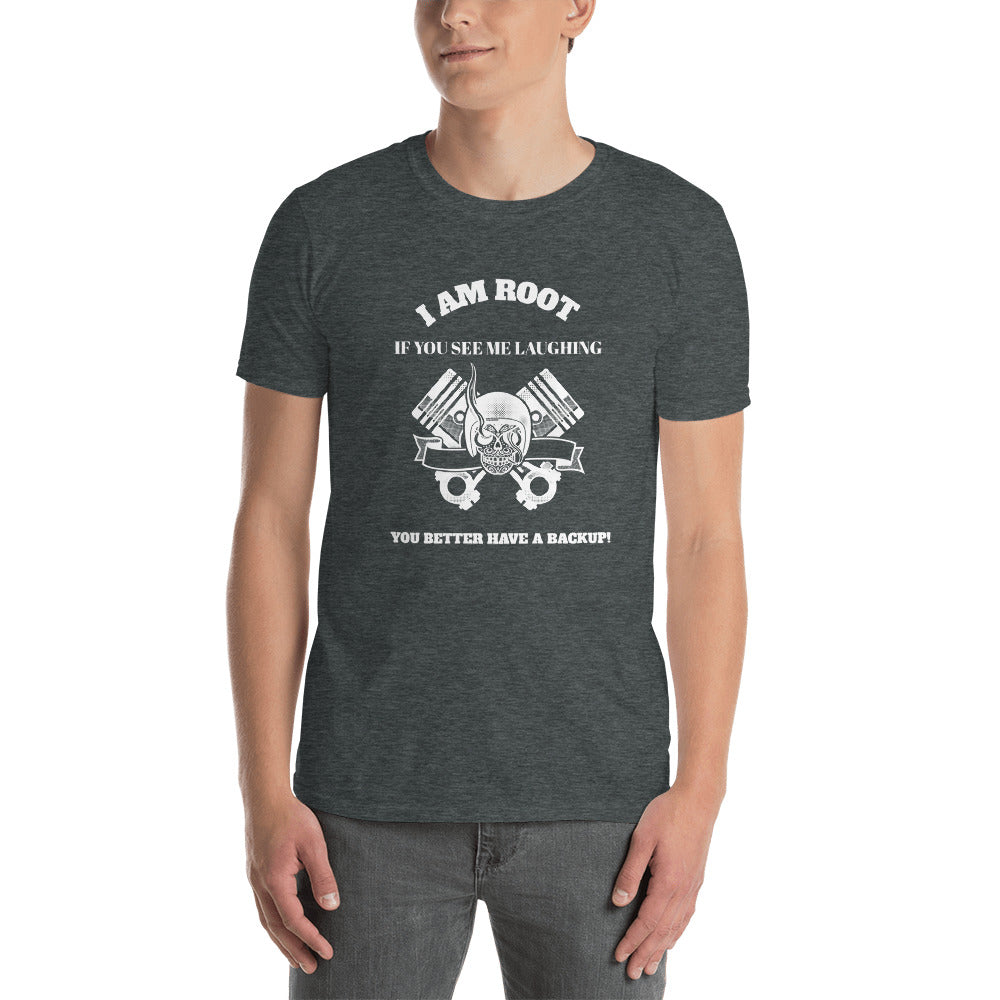 I Am Root If You See Me Laughing You Better Have A Backup - Short-Sleeve Unisex T-Shirt (white text) by DarkByteGear