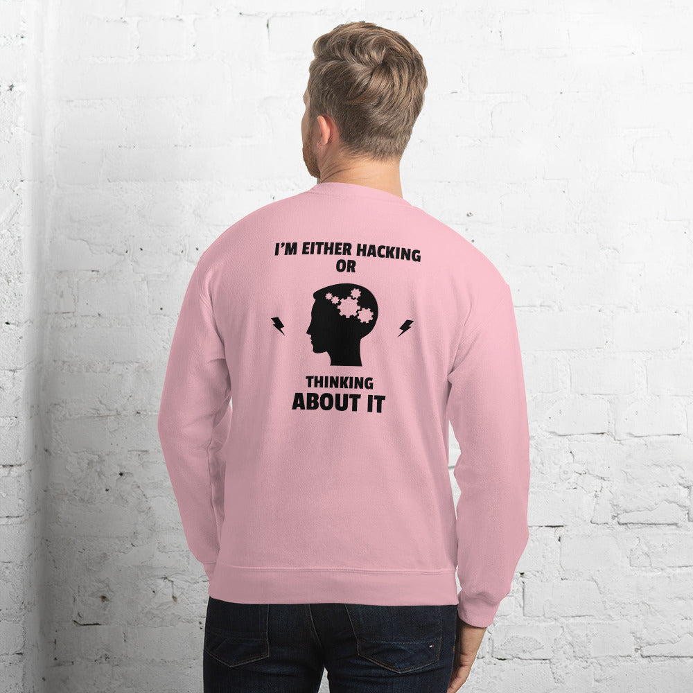 I'm either Hacking or thinking about it! - Unisex Sweatshirt by DarkByteGear