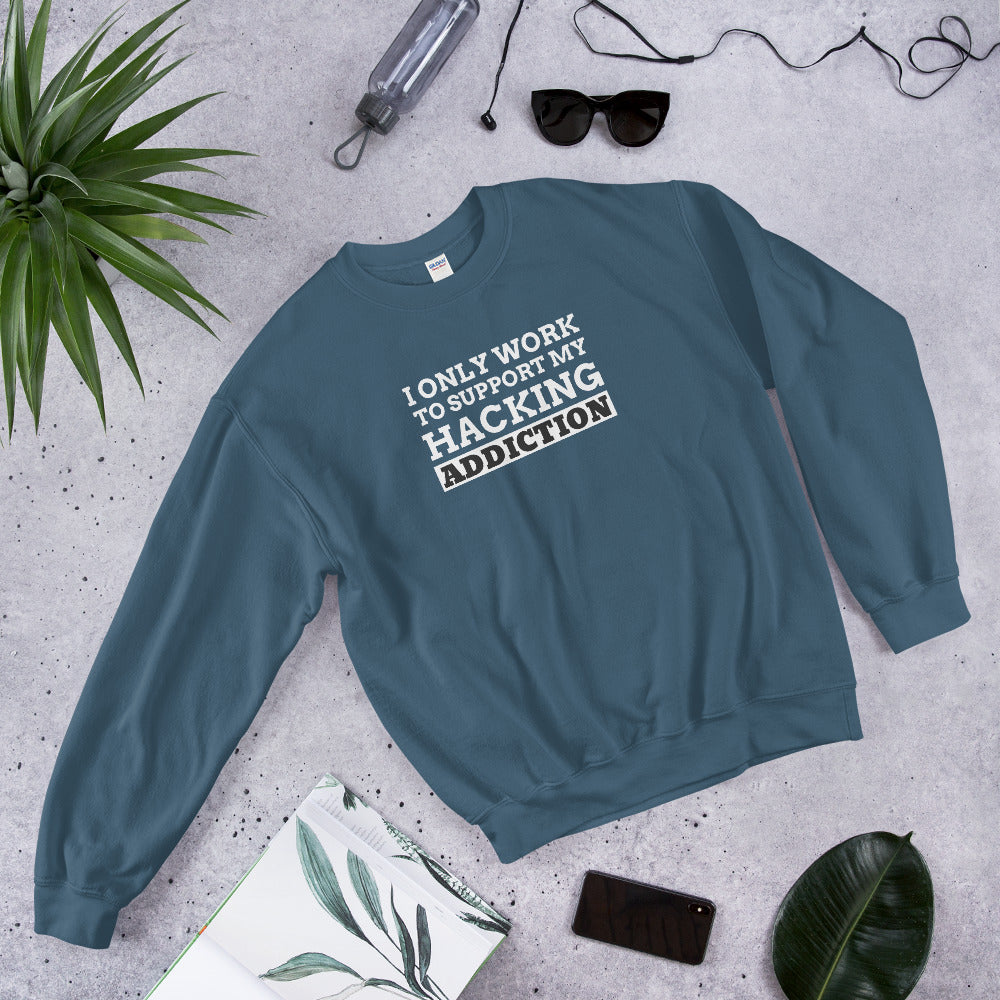I only work to support my hacking addiction - Unisex Sweatshirt by DarkByteGear