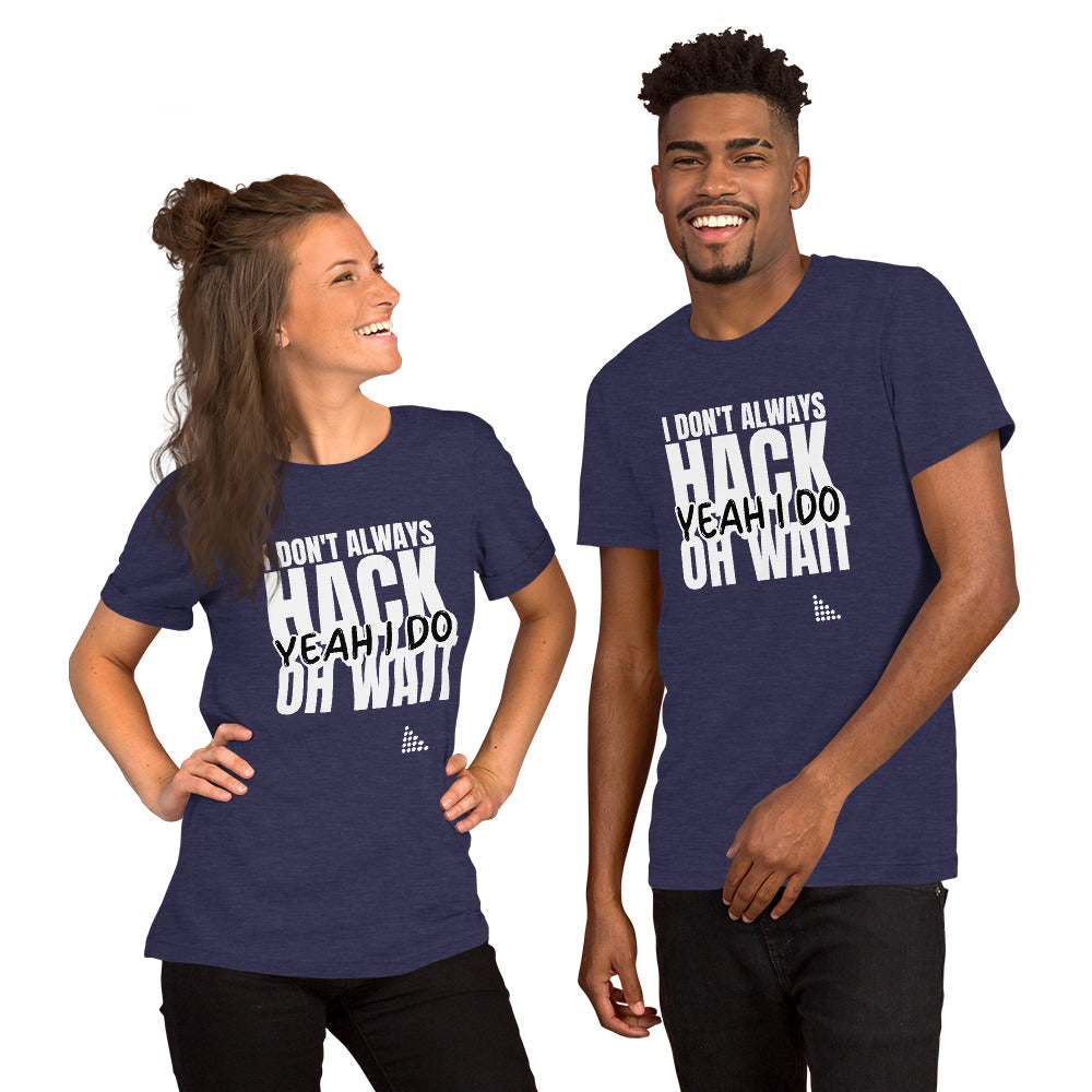 I Don't Always Hack Oh Wait Yeah I Do - Short-Sleeve Unisex T-Shirt (white text) by DarkByteGear