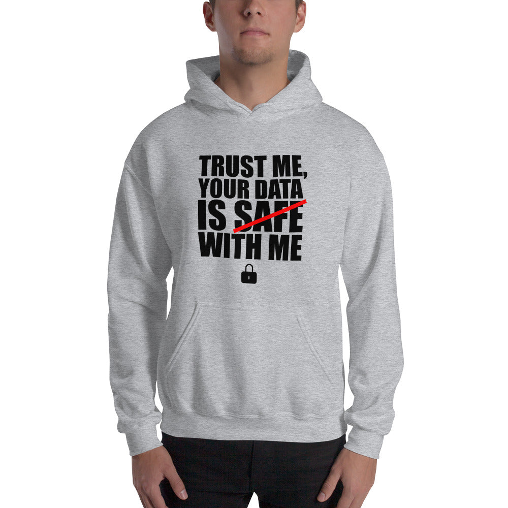 TRUST ME, YOUR DATA IS SAFE WITH ME - Hooded Sweatshirt (black text) by DarkByteGear