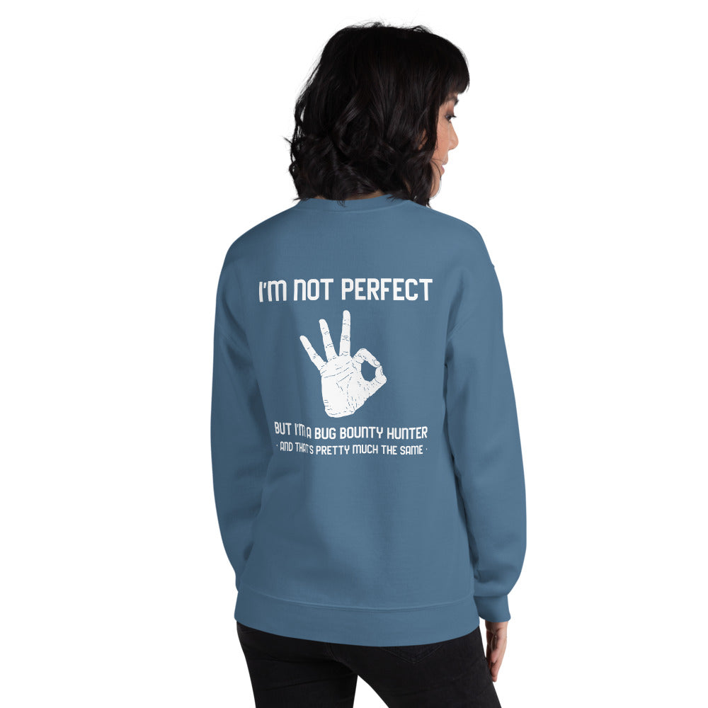 I'm not perfect but I'm a Bug Bounty Hunter and that's pretty much the same - Unisex Sweatshirt by DarkByteGear