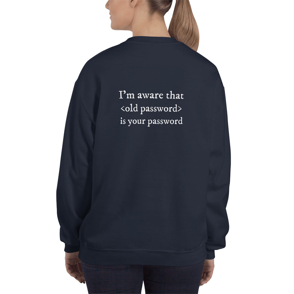 I'm aware that <old password> is your password - Unisex Sweatshirt (white text) by DarkByteGear