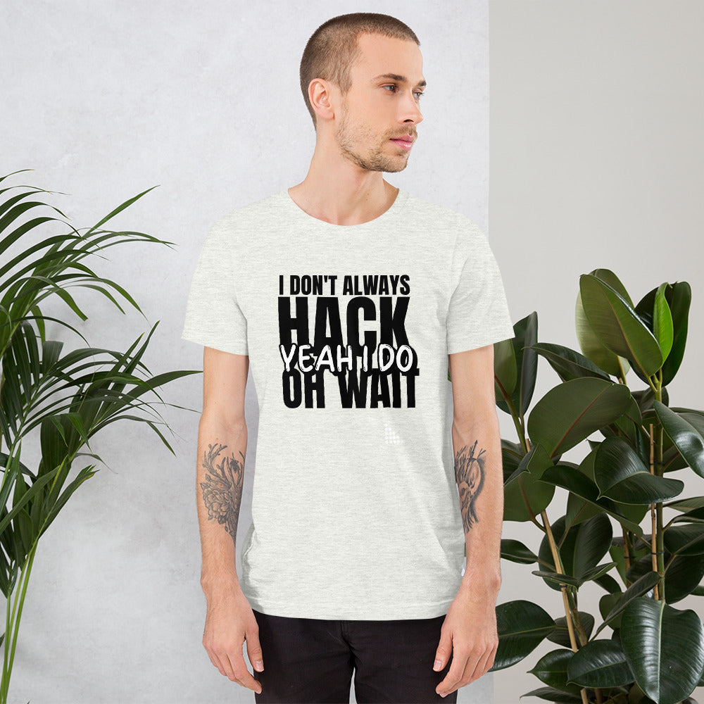I Don't Always Hack Oh Wait Yeah I Do - Short-Sleeve Unisex T-Shirt by DarkByteGear
