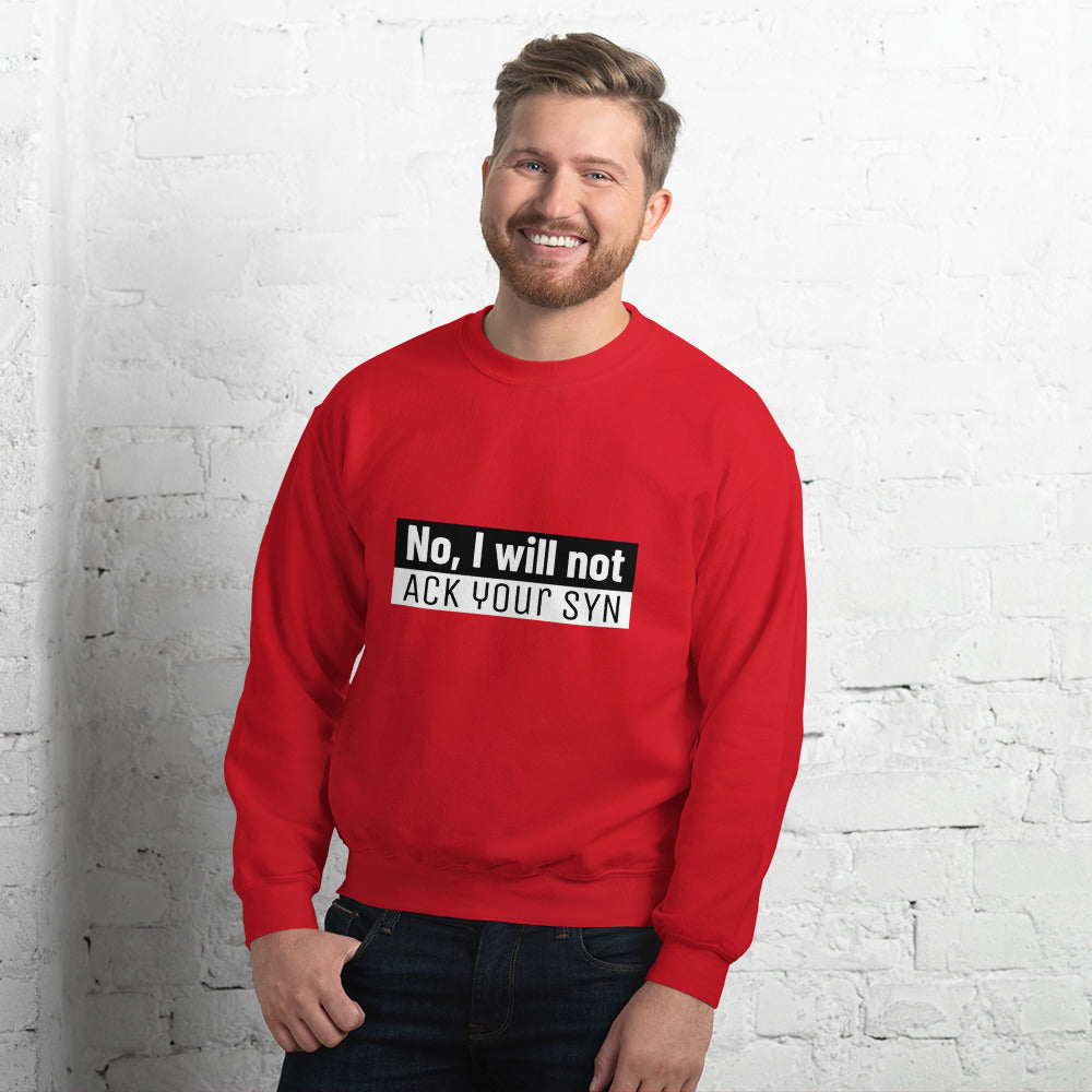 No, I will not ACK your SYN - Unisex Sweatshirt by DarkByteGear