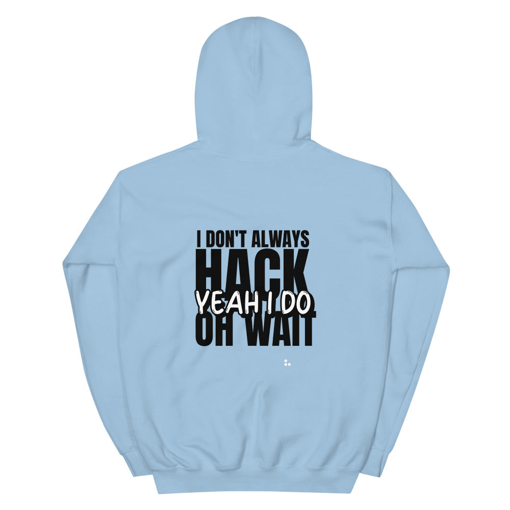 I Don't Always Hack Oh Wait Yeah I Do - Unisex Hoodie by DarkByteGear