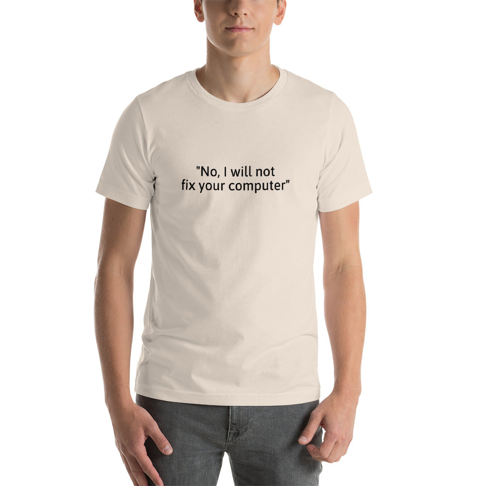 No, I will not fix your computer - Short-Sleeve Unisex T-Shirt (black text) by DarkByteGear