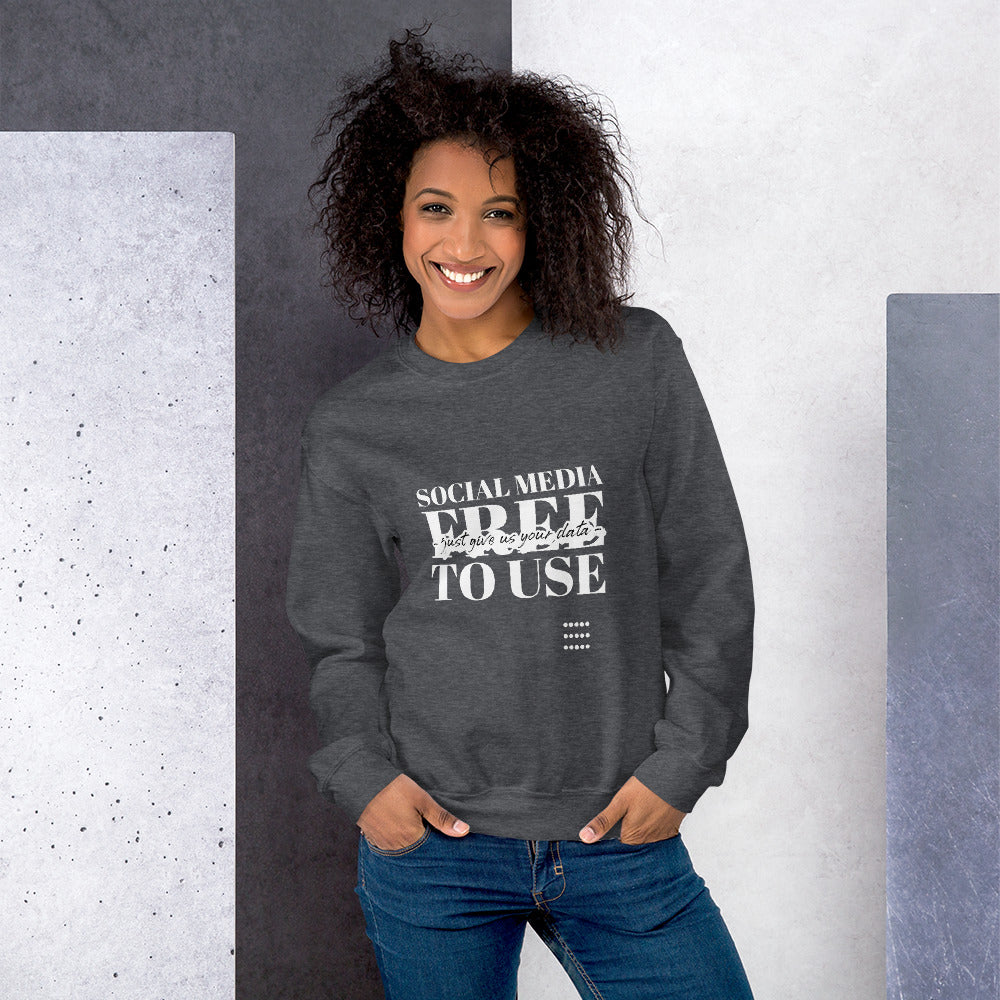 Social Media Free to use just give us your data - Unisex Sweatshirt by DarkByteGear
