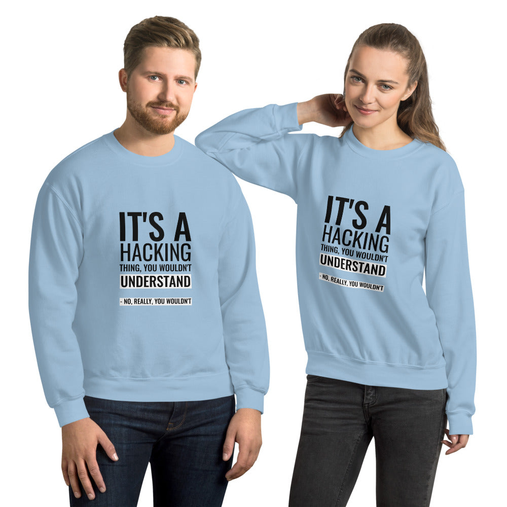It's a hacking thing, you wouldn't understand - Unisex Sweatshirt by DarkByteGear