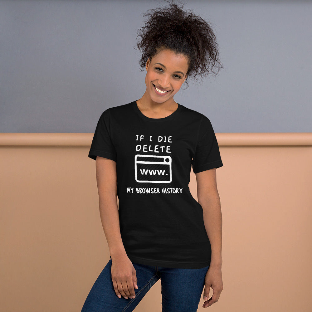 If I die, delete my browser history - Short-Sleeve Unisex T- (white text) by DarkByteGear