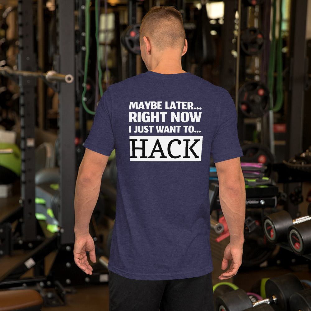 Maybe later... right now I just want to... hack - Short-Sleeve Unisex T-Shirt by DarkByteGear