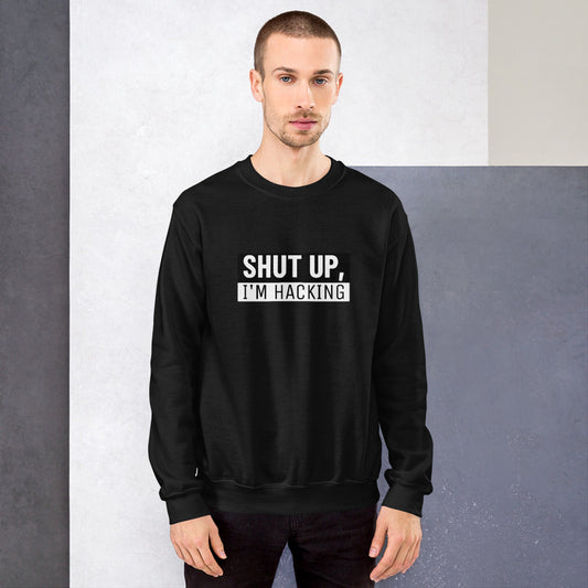 Shut up, I'm hacking - Unisex Sweatshirt (white text) by DarkByteGear