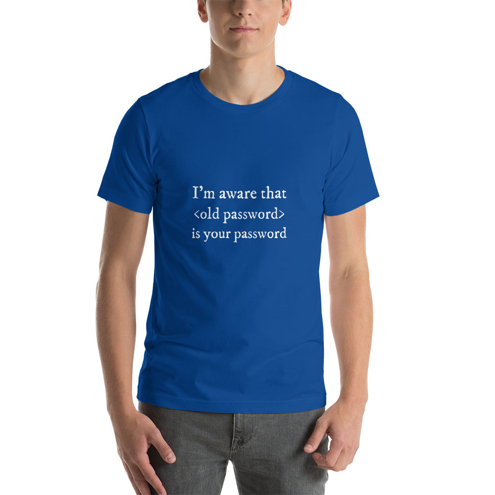 I'm aware that <old password> is your password - Short-Sleeve Unisex T-Shirt by DarkByteGear