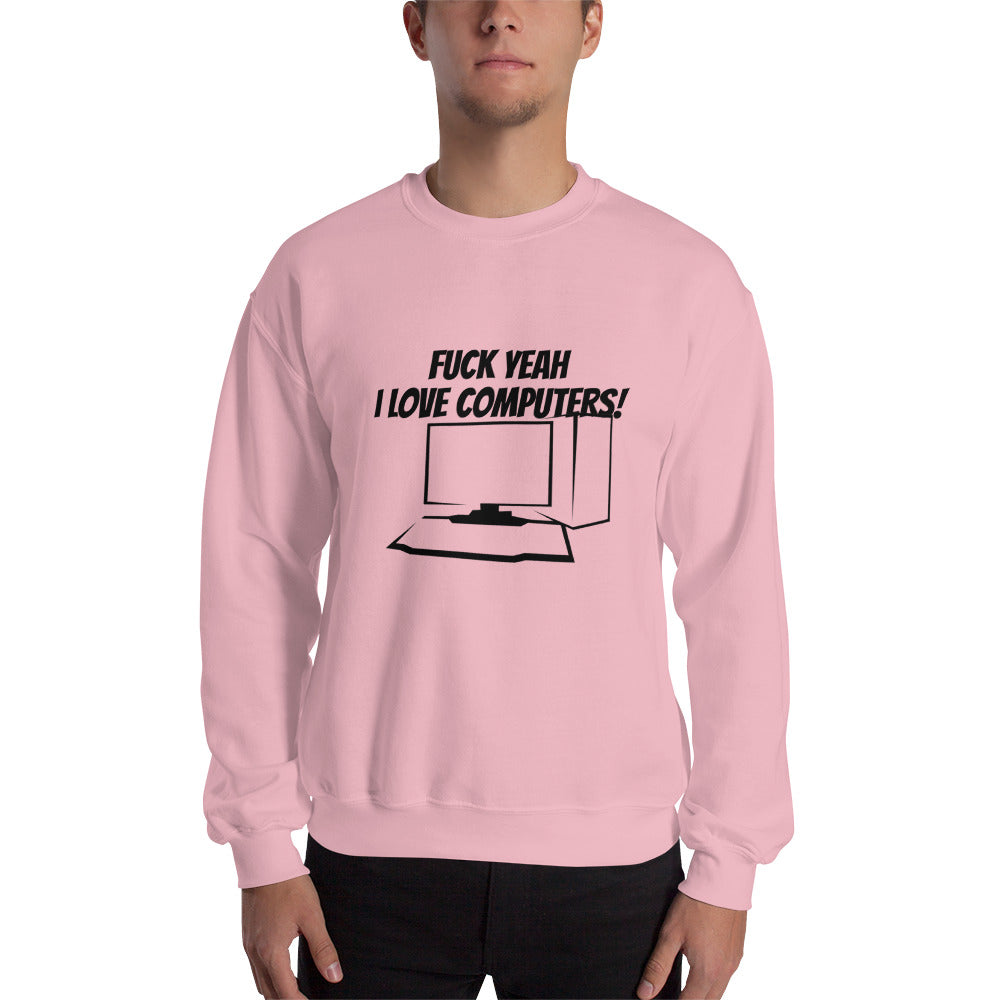 Fuck Yeah I love computers - Unisex Sweatshirt by DarkByteGear