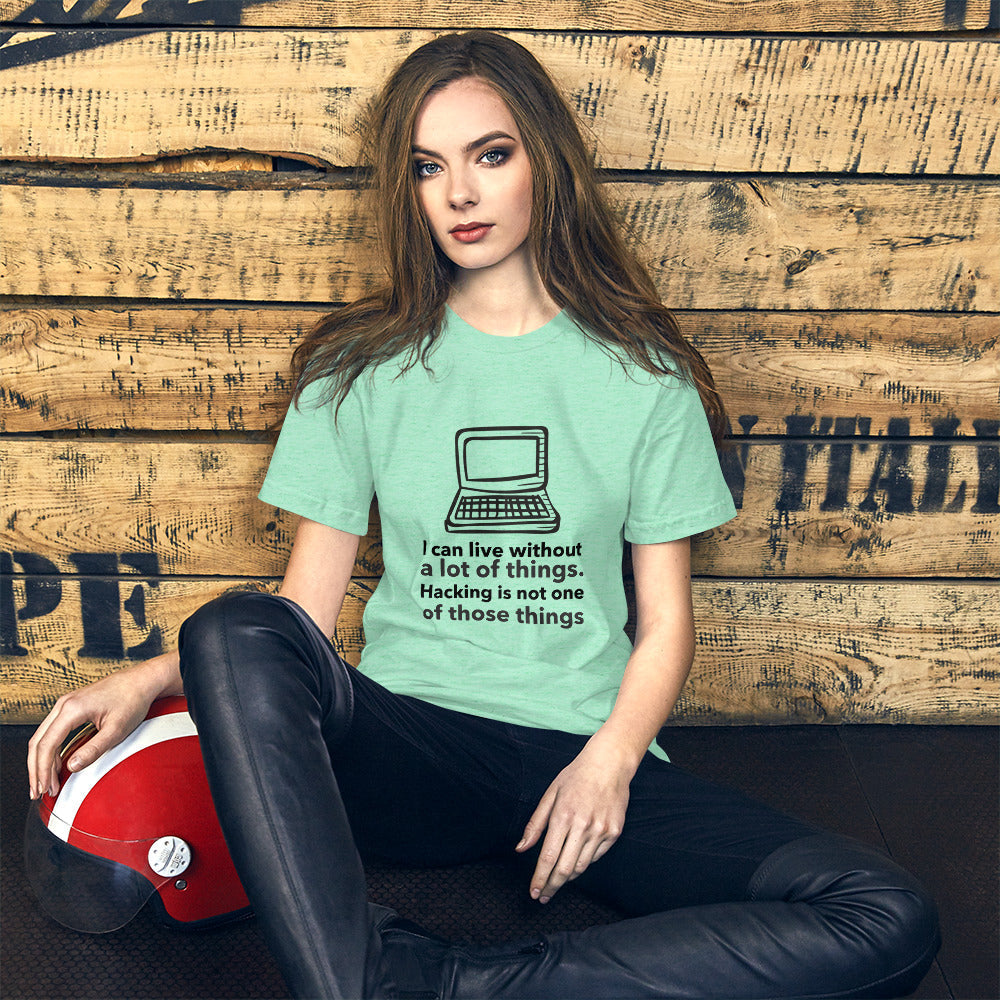 I can live without a lot of things. Hacking is not one Of those things - Short-Sleeve Unisex T-Shirt (black text) by DarkByteGear