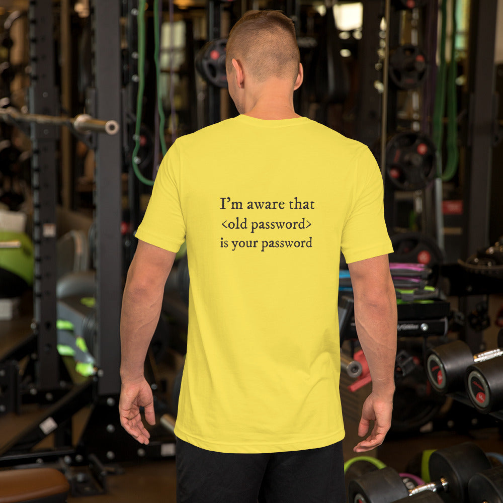 I'm aware that <old password> is your password - Short-Sleeve Unisex T-Shirt (black text) by DarkByteGear