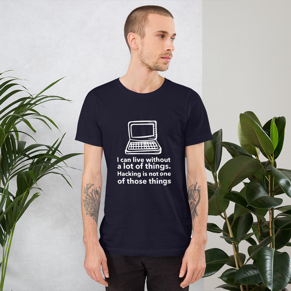 I can live without a lot of things. Hacking is not one Of those things - Short-Sleeve Unisex T-Shirt by DarkByteGear