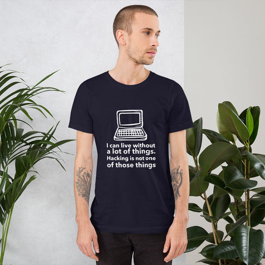 I can live without a lot of things. Hacking is not one Of those things - Short-Sleeve Unisex T-Shirt by DarkByteGear