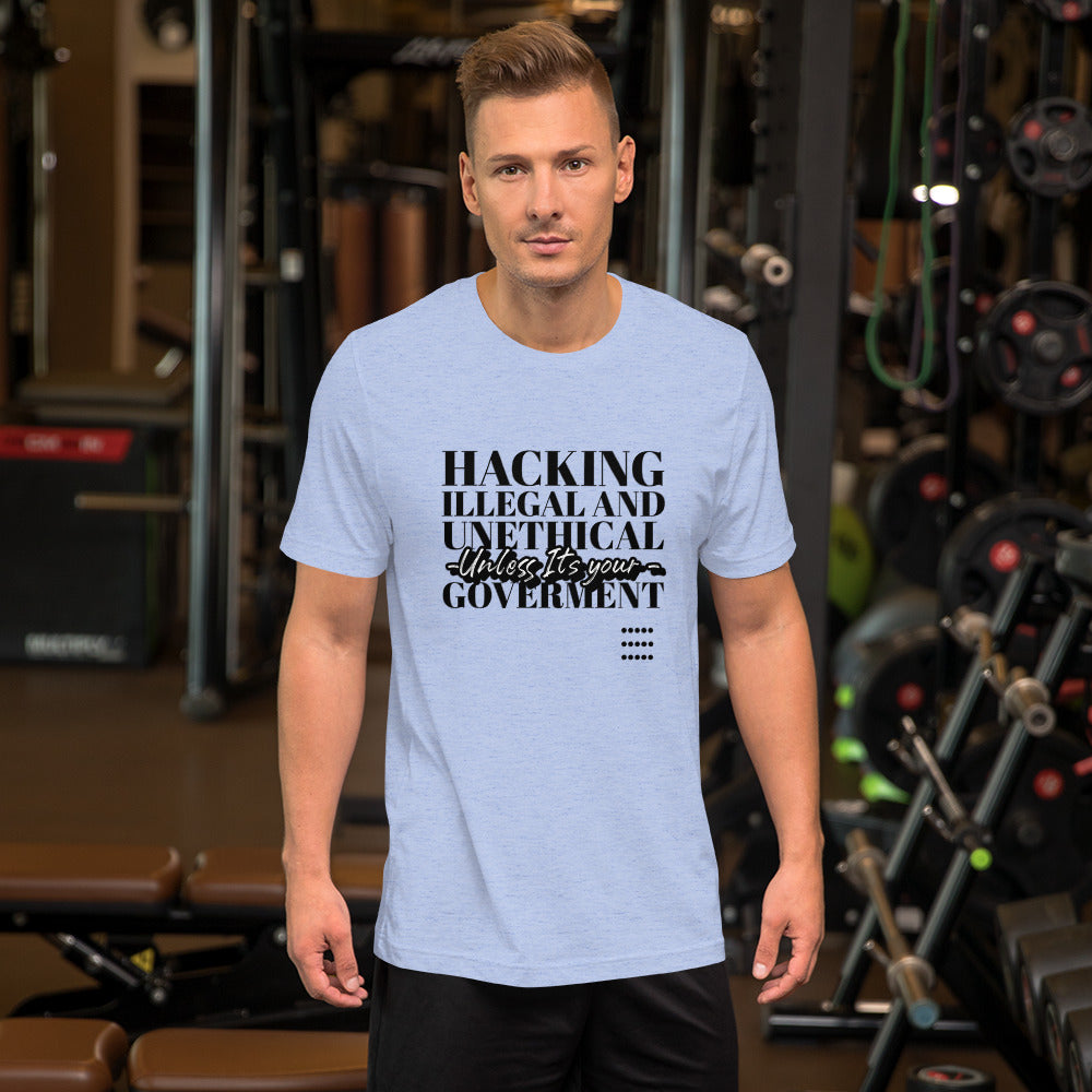 Hacking Illegal and Unethical Unless It's your government - Short-Sleeve Unisex T-Shirt by DarkByteGear