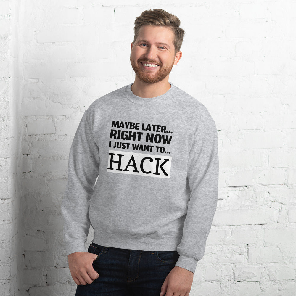 Maybe later... right now I just want to... hack - Unisex Sweatshirt (black text) by DarkByteGear