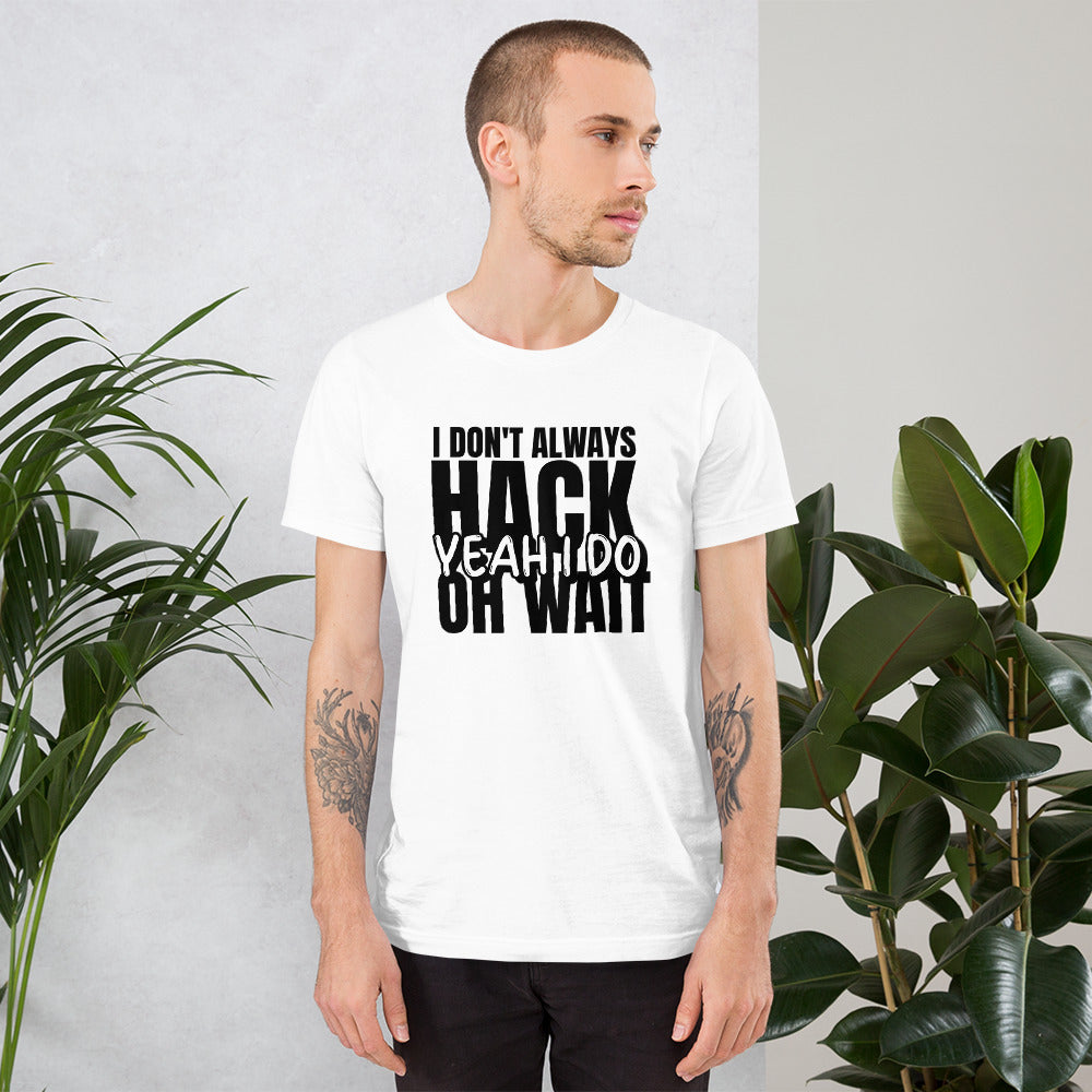 I Don't Always Hack Oh Wait Yeah I Do - Short-Sleeve Unisex T-Shirt by DarkByteGear