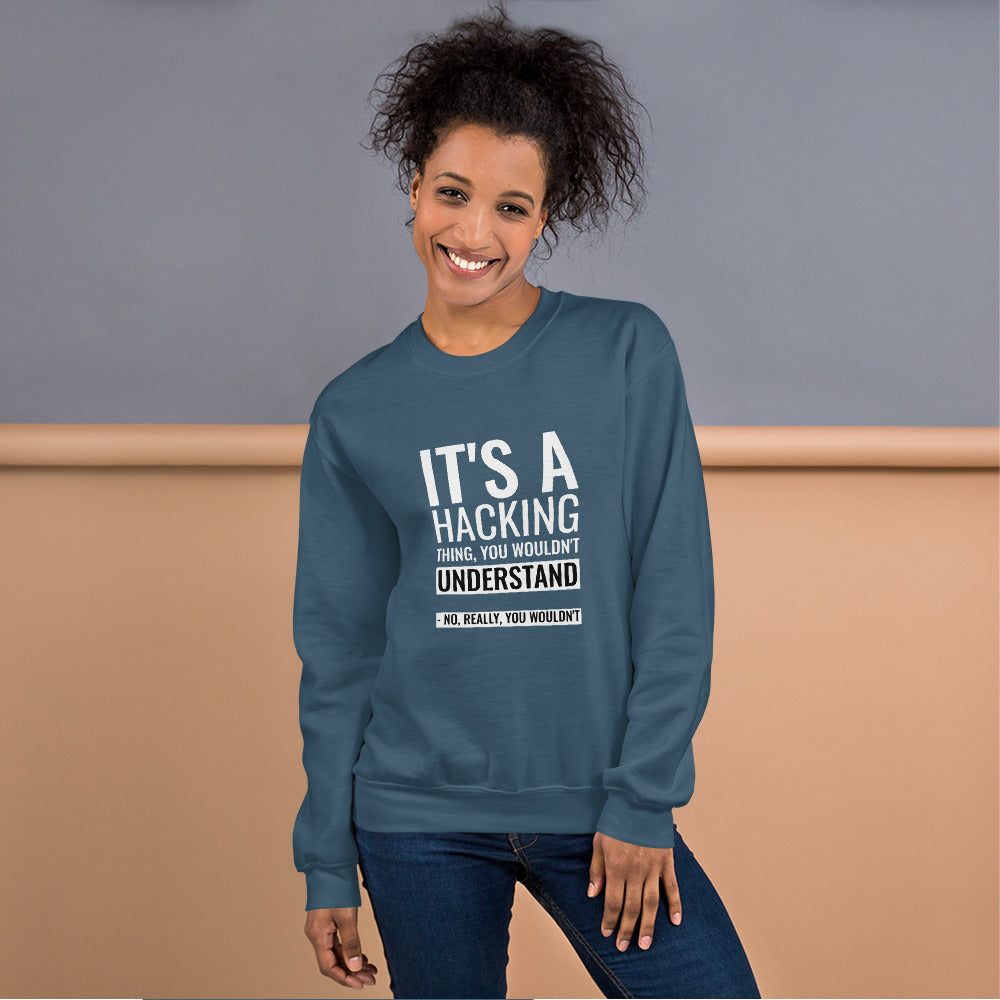 It's a hacking thing, you wouldn't understand - Unisex Sweatshirt (white text) by DarkByteGear