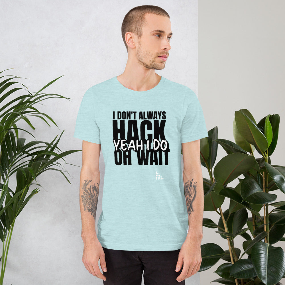 I Don't Always Hack Oh Wait Yeah I Do - Short-Sleeve Unisex T-Shirt by DarkByteGear