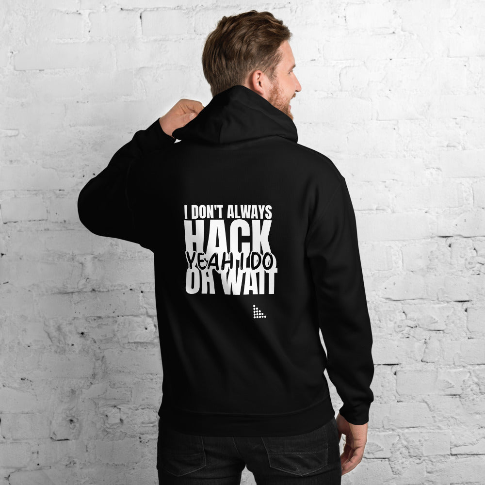 I Don't Always Hack Oh Wait Yeah I Do - Unisex Hoodie (white text) by DarkByteGear
