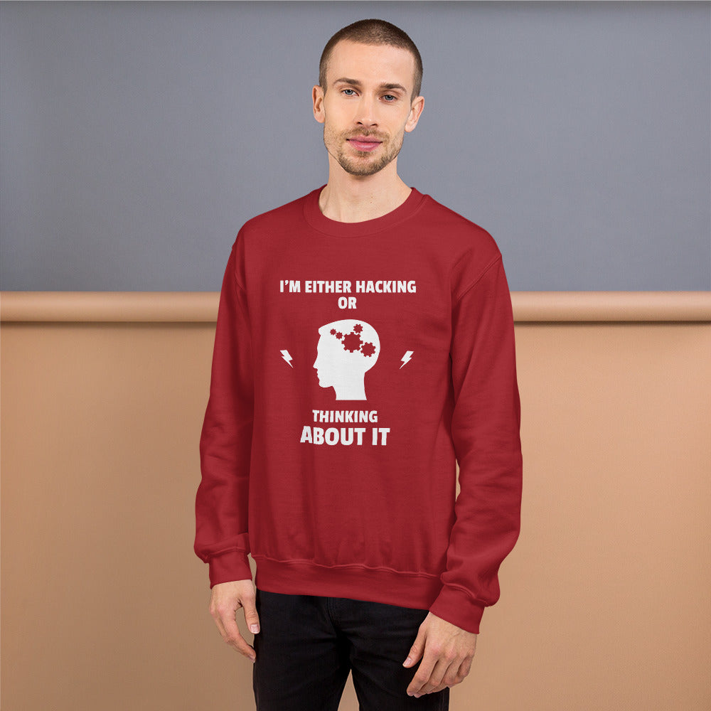 I'm either Hacking or thinking about it! - Unisex Sweatshirt (white text) by DarkByteGear