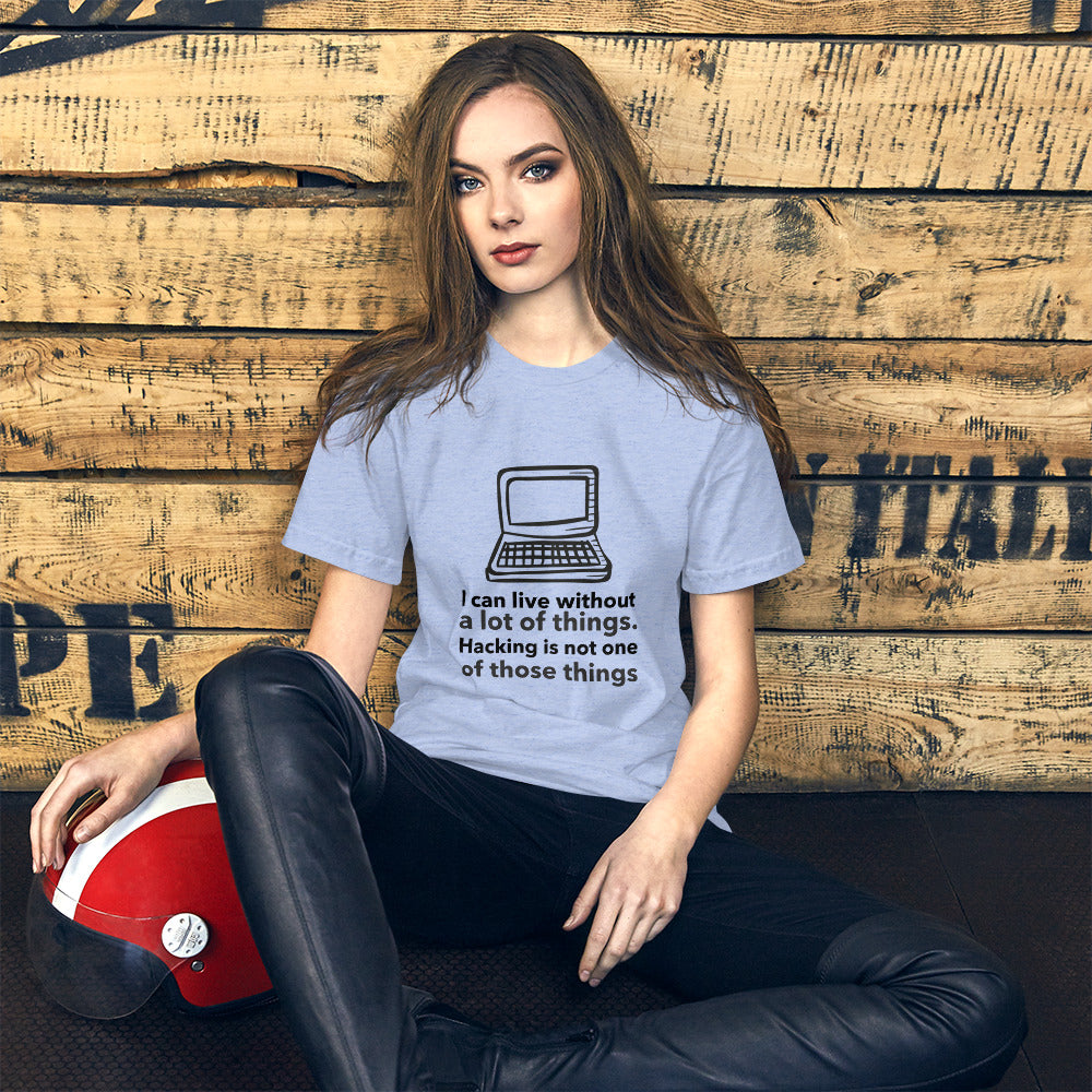 I can live without a lot of things. Hacking is not one Of those things - Short-Sleeve Unisex T-Shirt (black text) by DarkByteGear