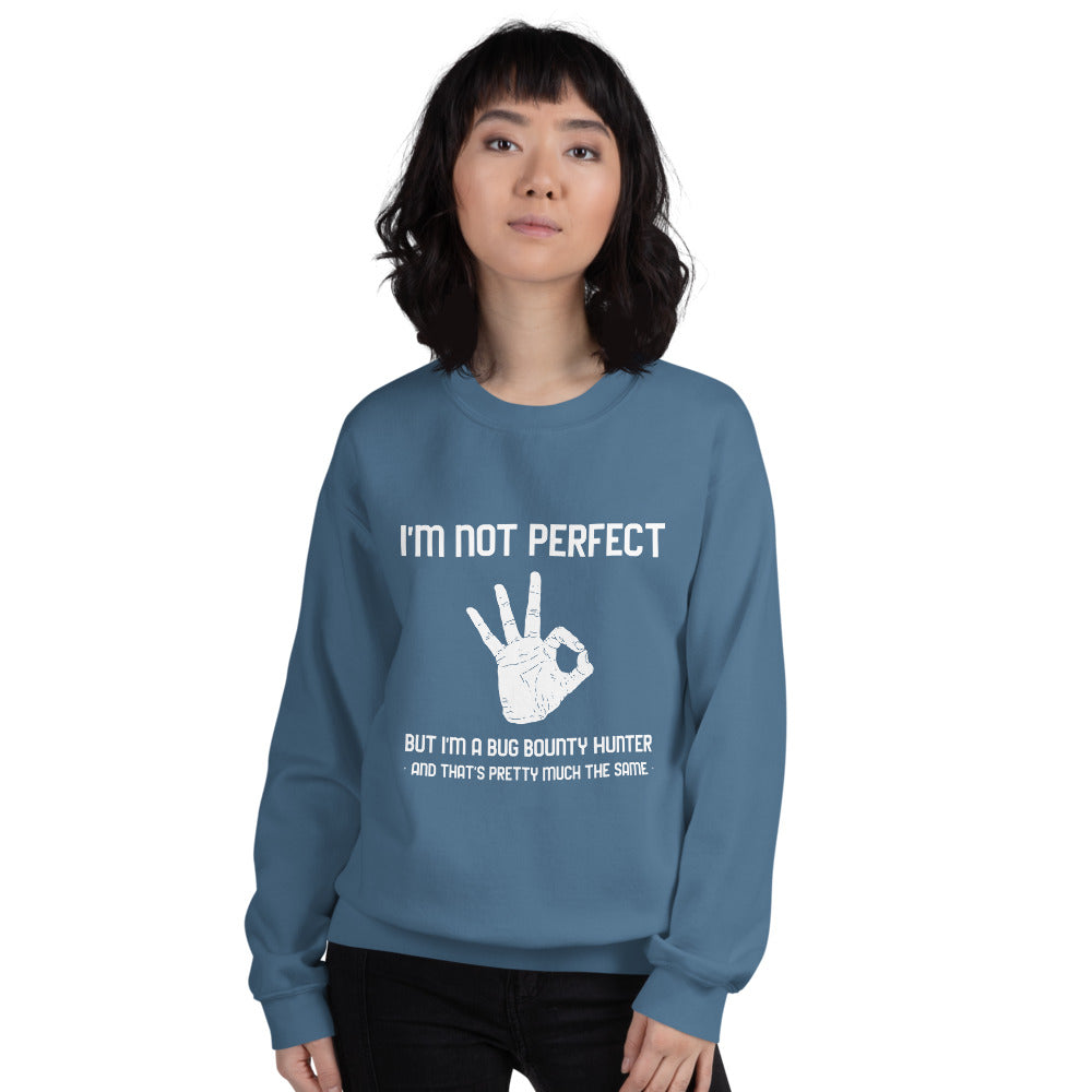 I'm not perfect but I'm a Bug Bounty Hunter and that's pretty much the same - Unisex Sweatshirt by DarkByteGear