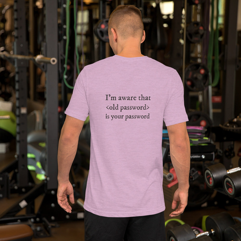 I'm aware that <old password> is your password - Short-Sleeve Unisex T-Shirt (black text) by DarkByteGear