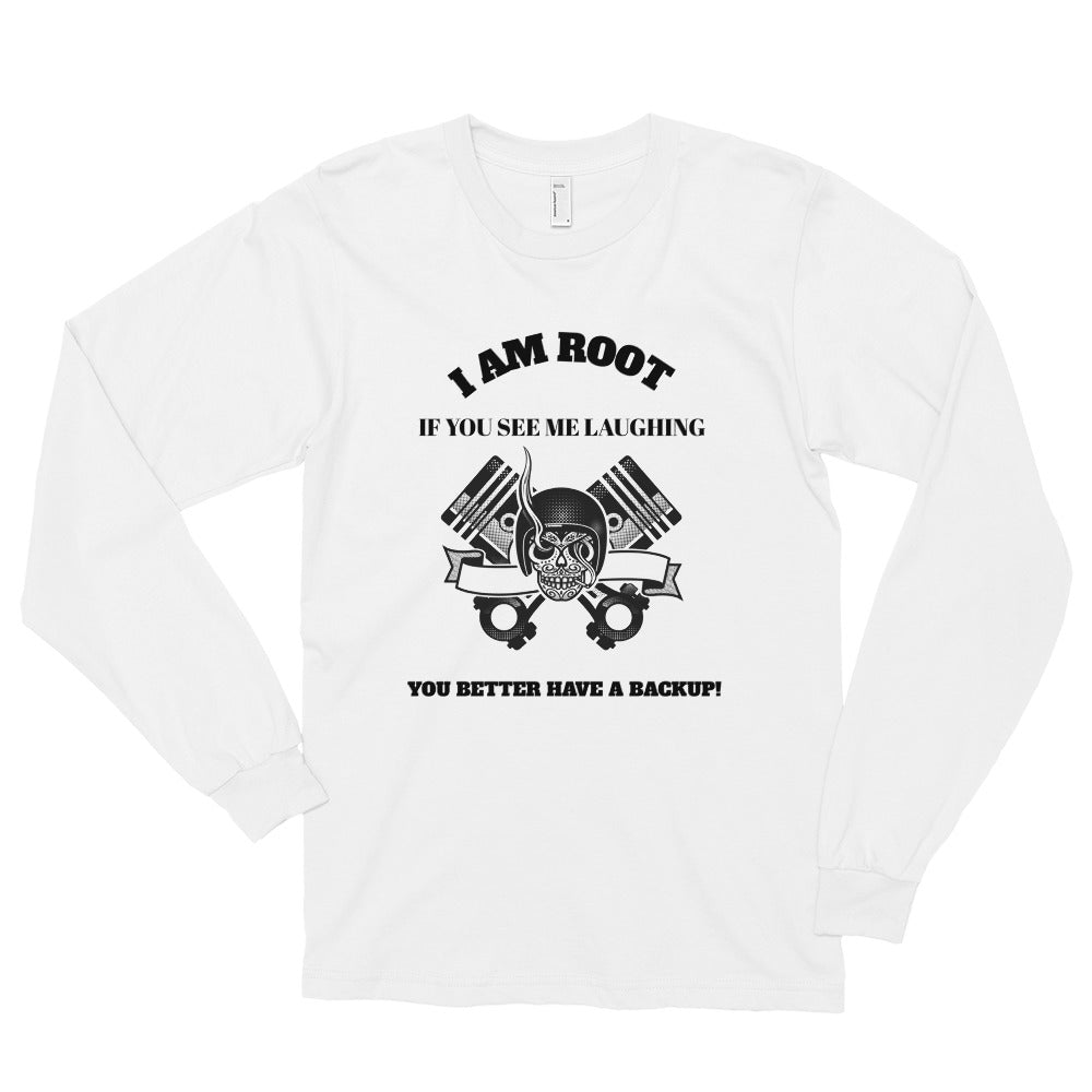 I Am Root If You See Me Laughing You Better Have A Backup - Long sleeve t-shirt (black text) by DarkByteGear