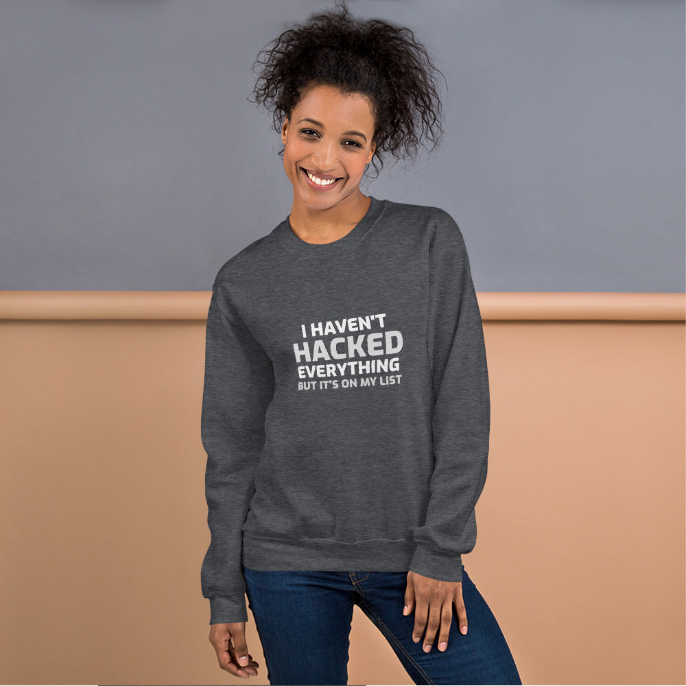 I haven't hacked everything - Unisex Sweatshirt by DarkByteGear