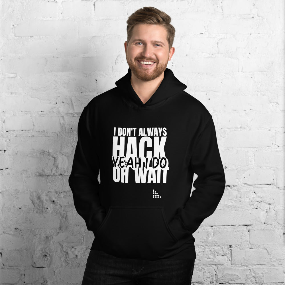 I Don't Always Hack Oh Wait Yeah I Do - Unisex Hoodie (white text) by DarkByteGear