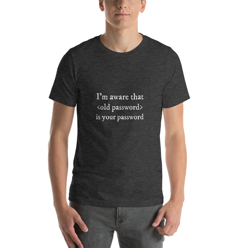 I'm aware that <old password> is your password - Short-Sleeve Unisex T-Shirt by DarkByteGear