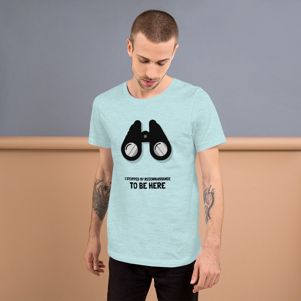 I STOPPED MY RECONNAISSANCE TO BE HERE - Short-Sleeve Unisex T-Shirt (black text) by DarkByteGear